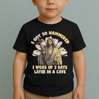 I Got So Hammered I Woke Up 3 Days Later In A Cave Religious Toddler T-Shirt