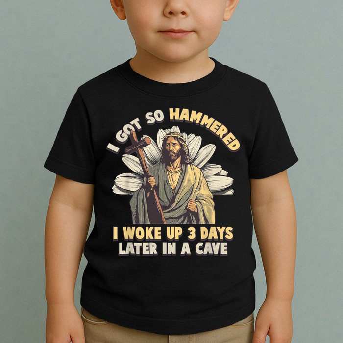 I Got So Hammered I Woke Up 3 Days Later In A Cave Religious Toddler T-Shirt