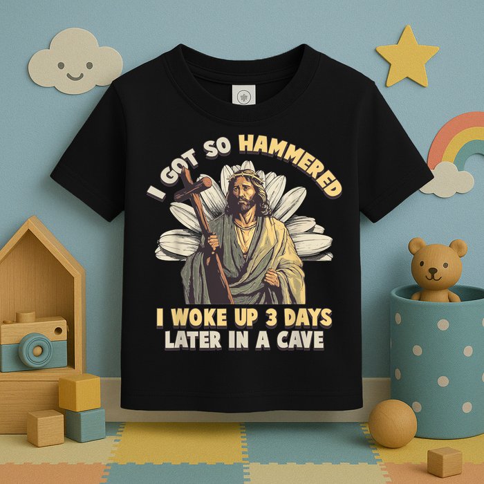 I Got So Hammered I Woke Up 3 Days Later In A Cave Religious Toddler T-Shirt