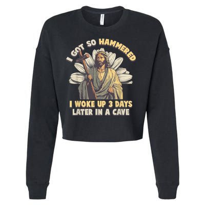 I Got So Hammered I Woke Up 3 Days Later In A Cave Religious Cropped Pullover Crew