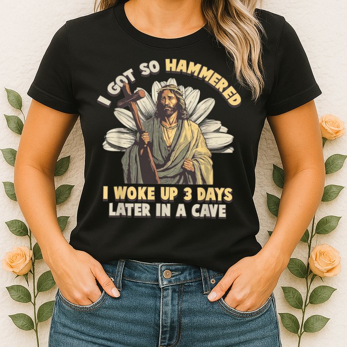 I Got So Hammered I Woke Up 3 Days Later In A Cave Religious Womens T-Shirt