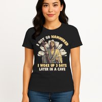 I Got So Hammered I Woke Up 3 Days Later In A Cave Religious Womens T-Shirt
