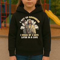 I Got So Hammered I Woke Up 3 Days Later In A Cave Religious Kids Hoodie