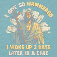 I Got So Hammered I Woke Up 3 Days Later In A Cave Religious Sueded Cloud Jersey T-Shirt