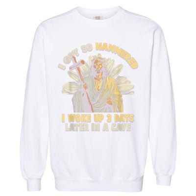 I Got So Hammered I Woke Up 3 Days Later In A Cave Religious Garment-Dyed Sweatshirt