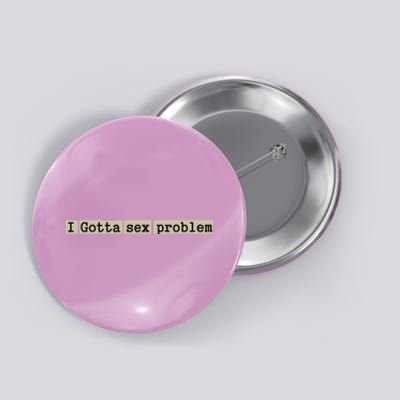 I Gotta Sex Problem Button