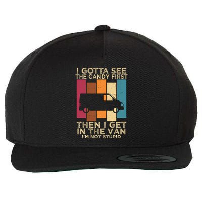 I Gotta See The Candy First Then I Get In The Van Wool Snapback Cap