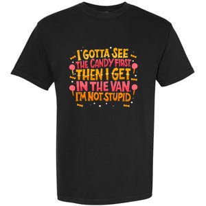 I Gotta See The Candy First. IM Not Stupid Creepy Adult Garment-Dyed Heavyweight T-Shirt