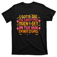 I Gotta See The Candy First. IM Not Stupid Creepy Adult T-Shirt