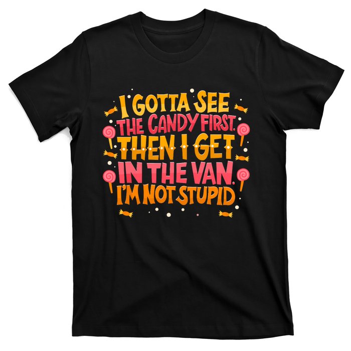 I Gotta See The Candy First. IM Not Stupid Creepy Adult T-Shirt