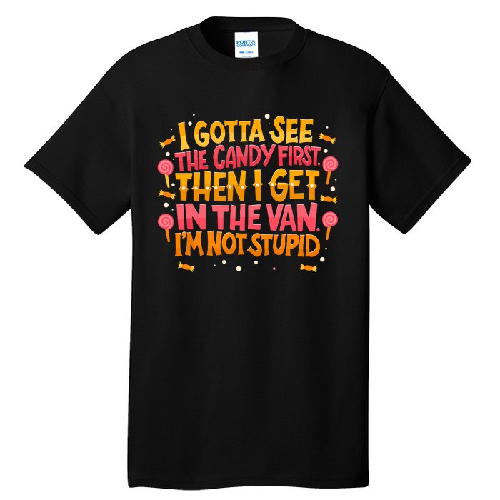 I Gotta See The Candy First. IM Not Stupid Creepy Adult Tall T-Shirt