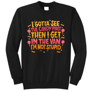 I Gotta See The Candy First. IM Not Stupid Creepy Adult Tall Sweatshirt