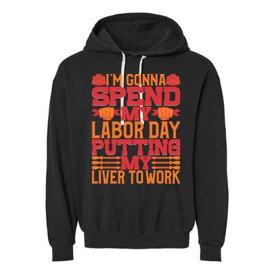 I'm Gona Spend My Labor Day My Liver To Work Gift Garment-Dyed Fleece Hoodie