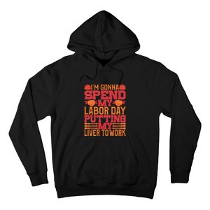 I'm Gona Spend My Labor Day My Liver To Work Gift Hoodie