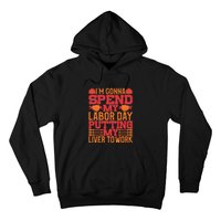 I'm Gona Spend My Labor Day My Liver To Work Gift Hoodie