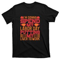 I'm Gona Spend My Labor Day My Liver To Work Gift T-Shirt