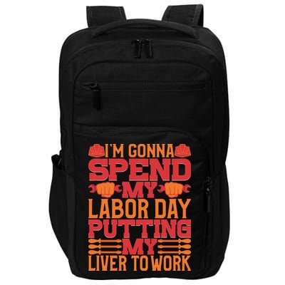 I'm Gona Spend My Labor Day My Liver To Work Gift Impact Tech Backpack