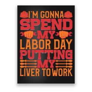 I'm Gona Spend My Labor Day My Liver To Work Gift Poster