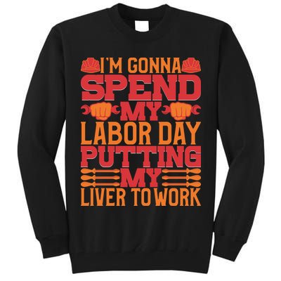 I'm Gona Spend My Labor Day My Liver To Work Gift Tall Sweatshirt