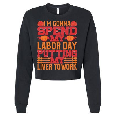 I'm Gona Spend My Labor Day My Liver To Work Gift Cropped Pullover Crew