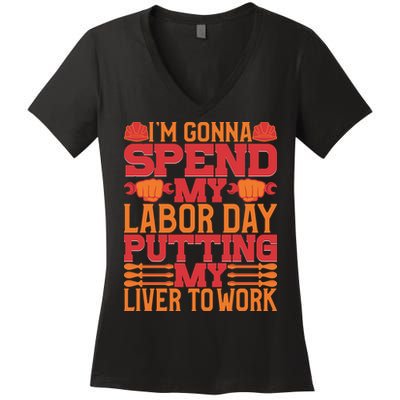 I'm Gona Spend My Labor Day My Liver To Work Gift Women's V-Neck T-Shirt