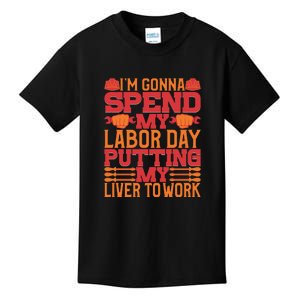 I'm Gona Spend My Labor Day My Liver To Work Gift Kids T-Shirt