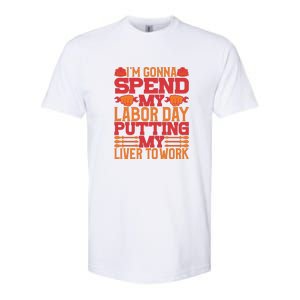 I'm Gona Spend My Labor Day My Liver To Work Gift Softstyle CVC T-Shirt