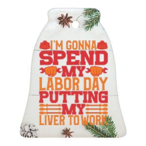 I'm Gona Spend My Labor Day My Liver To Work Gift Ceramic Bell Ornament