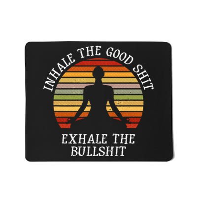 Inhale Good Shit Exhale Bullshit Funny Quote Yoga Meditation Mousepad