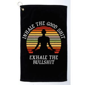 Inhale Good Shit Exhale Bullshit Funny Quote Yoga Meditation Platinum Collection Golf Towel