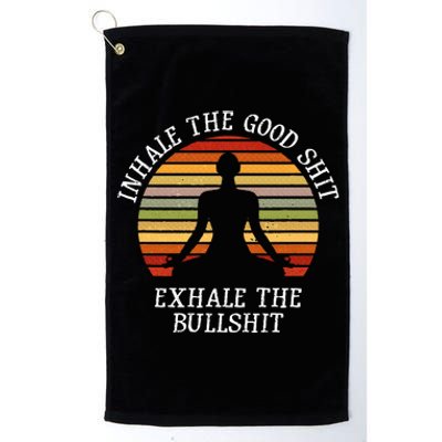 Inhale Good Shit Exhale Bullshit Funny Quote Yoga Meditation Platinum Collection Golf Towel