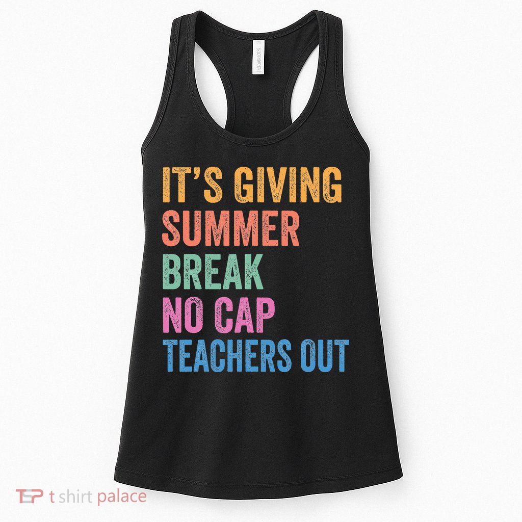 Its Giving Summer Break No Cap Funny Teacher Last Day Womens Tank Top