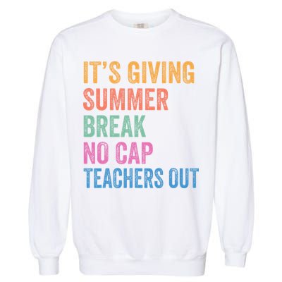 Its Giving Summer Break No Cap Funny Teacher Last Day Garment-Dyed Sweatshirt
