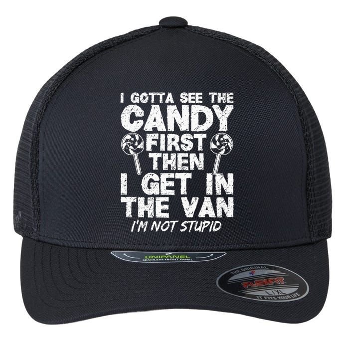 I Gotta See The Candy First IM Not Stupid Creepy Adult Flexfit Unipanel Trucker Cap