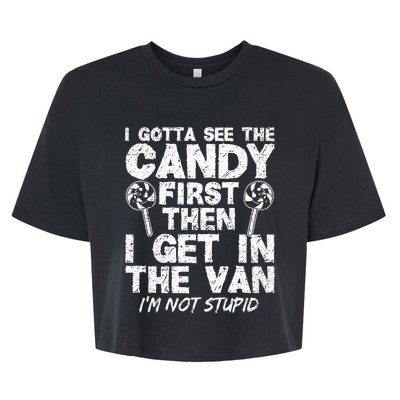 I Gotta See The Candy First IM Not Stupid Creepy Adult Bella+Canvas Jersey Crop Tee