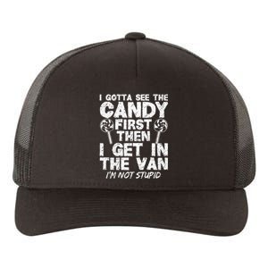 I Gotta See The Candy First IM Not Stupid Creepy Adult Yupoong Adult 5-Panel Trucker Hat