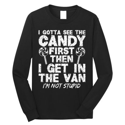 I Gotta See The Candy First IM Not Stupid Creepy Adult Long Sleeve Shirt