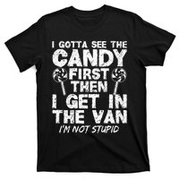 I Gotta See The Candy First IM Not Stupid Creepy Adult T-Shirt