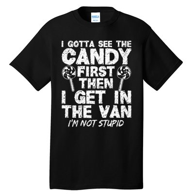 I Gotta See The Candy First IM Not Stupid Creepy Adult Tall T-Shirt