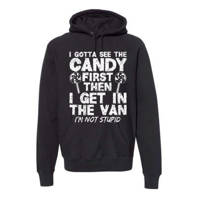 I Gotta See The Candy First IM Not Stupid Creepy Adult Premium Hoodie