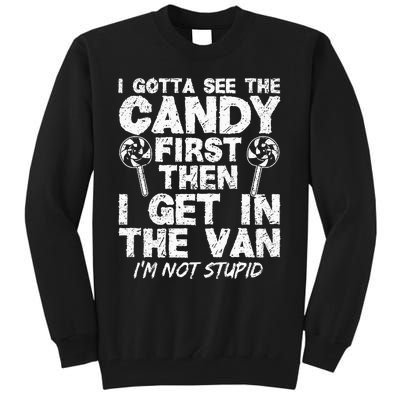 I Gotta See The Candy First IM Not Stupid Creepy Adult Tall Sweatshirt