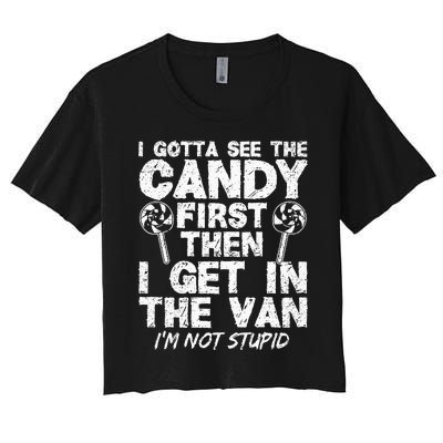 I Gotta See The Candy First IM Not Stupid Creepy Adult Women's Crop Top Tee