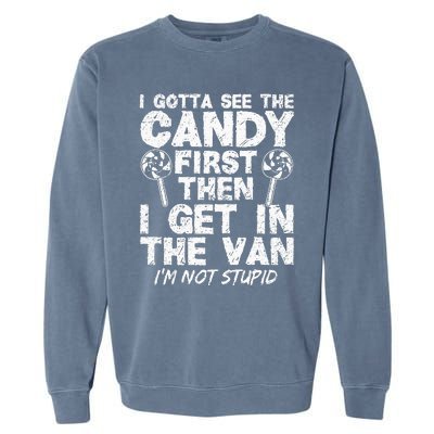 I Gotta See The Candy First IM Not Stupid Creepy Adult Garment-Dyed Sweatshirt