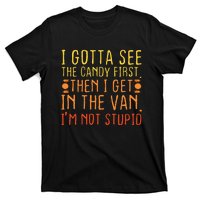 I Gotta See The Candy First. IM Not Stupid Creepy T-Shirt