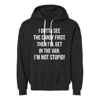 I Gotta See The Candy First Then I'll Get In The Van Funny Garment-Dyed Fleece Hoodie