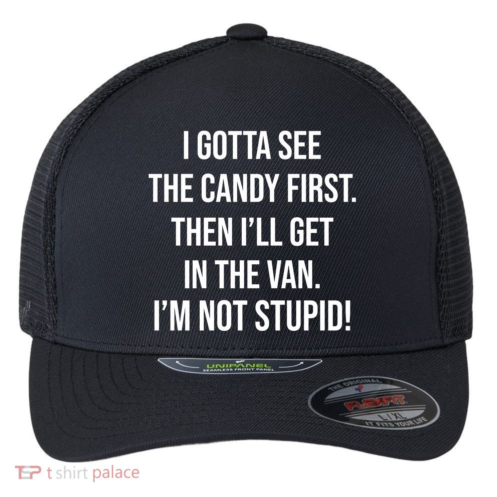 I Gotta See The Candy First Then I'll Get In The Van Funny Flexfit Unipanel Trucker Cap