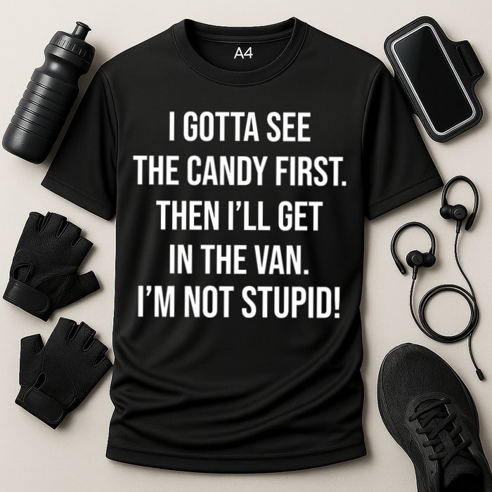 I Gotta See The Candy First Then I'll Get In The Van Funny Performance Shirt