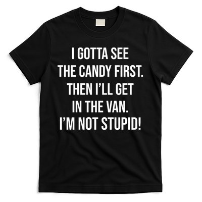 I Gotta See The Candy First Then I'll Get In The Van Funny T-Shirt