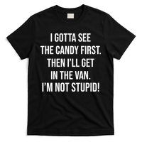 I Gotta See The Candy First Then I'll Get In The Van Funny T-Shirt