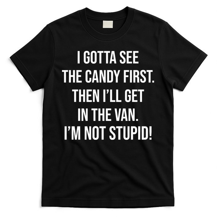 I Gotta See The Candy First Then I'll Get In The Van Funny T-Shirt